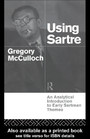 Using Sartre: An analytical introduction to early Sartrean themes
