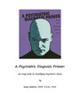 A Psychiatric Diagnosis Primer - An Easy Guide to Identifying Psychiatric Illness