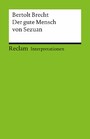 Interpretation. Bertolt Brecht: Der gute Mensch von Sezuan - Reclam Interpretation
