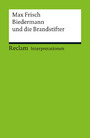 Interpretation. Max Frisch: Biedermann und die Brandstifter - Reclam Interpretation