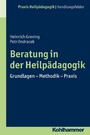 Beratung in der Heilpädagogik - Grundlagen - Methodik - Praxis