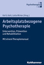 Arbeitsplatzbezogene Psychotherapie - Intervention, Prävention und Rehabilitation. Mit einem Therapiemanual