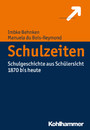 Schulzeiten - Schulgeschichte aus Schülersicht (1870 bis heute)