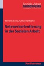 Netzwerkorientierung in der Sozialen Arbeit - Theorie, Forschung, Praxis
