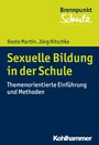 Sexuelle Bildung in der Schule - Themenorientierte Einführung und Methoden