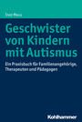 Geschwister von Kindern mit Autismus - Ein Praxisbuch für Familienangehörige, Therapeuten und Pädagogen