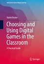 Choosing and Using Digital Games in the Classroom - A Practical Guide