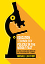 Education Technology Policies in the Middle East - Globalisation, Neoliberalism and the Knowledge Economy