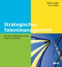 Strategisches Talentmanagement - Die besten Mitarbeiter finden, fördern und binden
