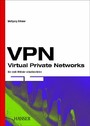 VPN Virtual Private Networks - Die reale Welt der virtuellen Netze