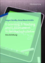 E-Learning, E-Teaching und E-Assessment in der Hochschullehre - Eine Anleitung