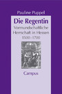 Die Regentin - Vormundschaftliche Herrschaft in Hessen 1500 - 1700