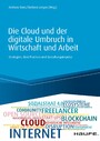 Die Cloud und der digitale Umbruch in Wirtschaft und Arbeit - Strategien, Best Practices und Gestaltungsimpulse