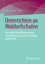 Unterrichten an Waldorfschulen - Berufsbild Waldorflehrer: Neue Perspektiven zu Praxis, Forschung, Ausbildung