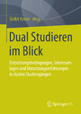 Dual Studieren im Blick - Entstehungsbedingungen,Interessenlagen und Umsetzungserfahrungen in dualen Studiengängen