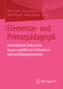Elementar- und Primarpädagogik - Internationale Diskurse im Spannungsfeld von Institutionen und Ausbildungskonzepten