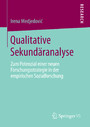 Qualitative Sekundäranalyse - Zum Potenzial einer neuen Forschungsstrategie in der empirischen Sozialforschung