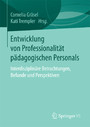 Entwicklung von Professionalität pädagogischen Personals - Interdisziplinäre Betrachtungen, Befunde und Perspektiven
