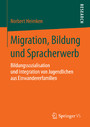 Migration, Bildung und Spracherwerb - Bildungssozialisation und Integration von Jugendlichen aus Einwandererfamilien