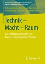 Technik - Macht - Raum - Das Topologische Manifest im Kontext interdisziplinärer Studien