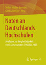 Noten an Deutschlands Hochschulen - Analysen zur Vergleichbarkeit von Examensnoten 1960 bis 2013