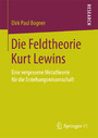 Die Feldtheorie Kurt Lewins - Eine vergessene Metatheorie für die Erziehungswissenschaft