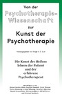 Von der Psychotherapie-Wissenschaft zur Kunst der Psychotherapie - Die Kunst des Heilens lehren der Patient und der erfahrene Psychotherapeut