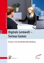 Digitale Lernwelt - SERIOUS GAMES - Einsatz in der beruflichen Weiterbildung