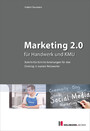 Marketing 2.0 für Handwerk und KMU - Schritt-für-Schritt-Anleitungen für den Einstieg in soziale Netzwerke