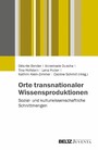 Orte transnationaler Wissensproduktionen - Sozial- und kulturwissenschaftliche Schnittmengen