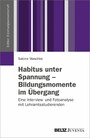 Habitus unter Spannung - Bildungsmomente im Übergang - Eine Interview- und Fotoanalyse mit Lehramtsstudierenden