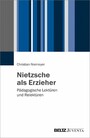 Nietzsche als Erzieher - Pädagogische Lektüren und Relektüren