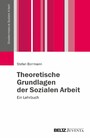 Theoretische Grundlagen der Sozialen Arbeit - Ein Lehrbuch