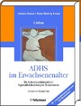ADHS im Erwachsenenalter - Die Aufmerksamkeitsdefizit-/Hyperaktivitätsstörung bei Erwachsenen