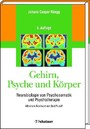 Gehirn, Psyche und Körper - Neurobiologie von Psychosomatik und Psychotherapie