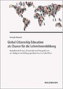 Global Citizenship Education als Chance für die LehrerInnenbildung - Bestehende Praxis, Potenzial und Perspektiven am Beispiel der Pädagogischen Hochschule Wien