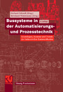 Bussysteme in der Automatisierungs- und Prozesstechnik - Grundlagen, Systeme und Trends der industriellen Kommunikation