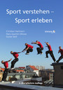 Sport verstehen - Sport erleben - Bewegungs- und trainingswissenschaftliche Grundlagen