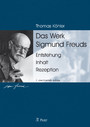 Das Werk Sigmund Freuds - Entstehung • Inhalt • Rezeption